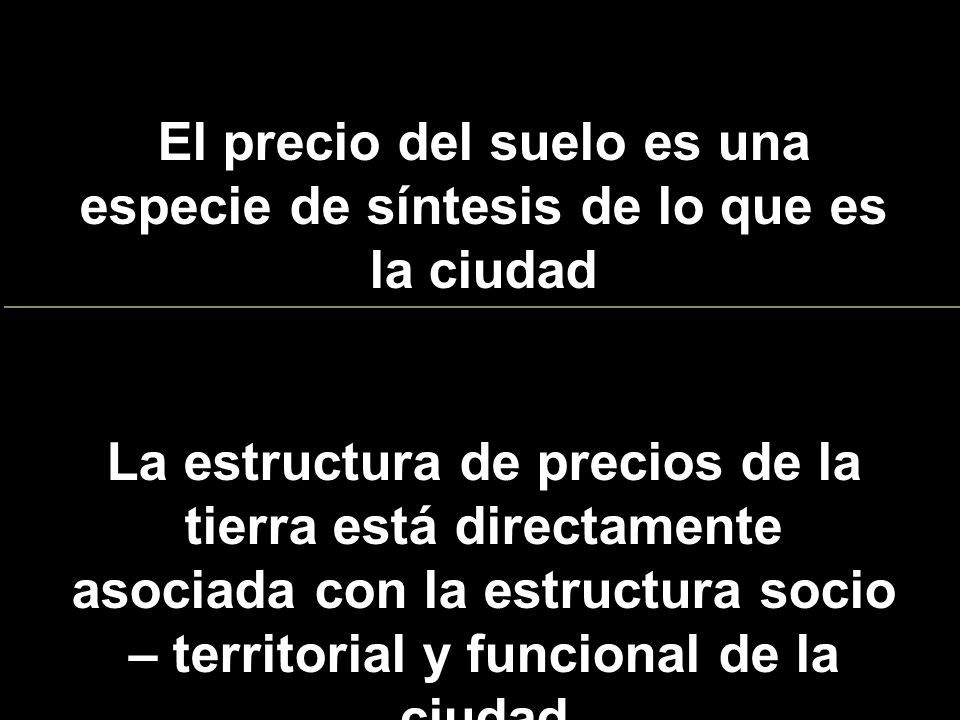 El precio del suelo es una especie de síntesis de lo que es la ciudad
