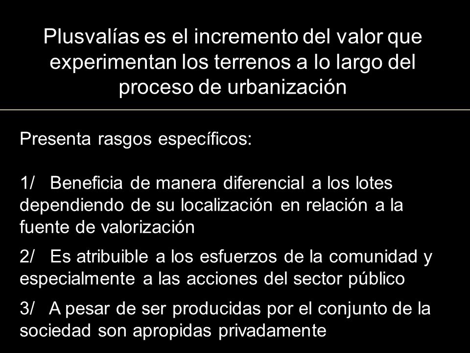 Plusvalías es el incremento del valor que experimentan los terrenos a lo largo del proceso de urbanización