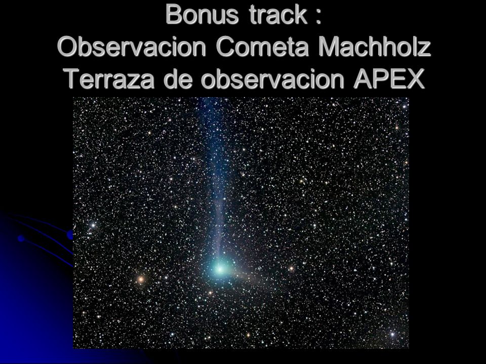 Bonus track : Observacion Cometa Machholz Terraza de observacion APEX