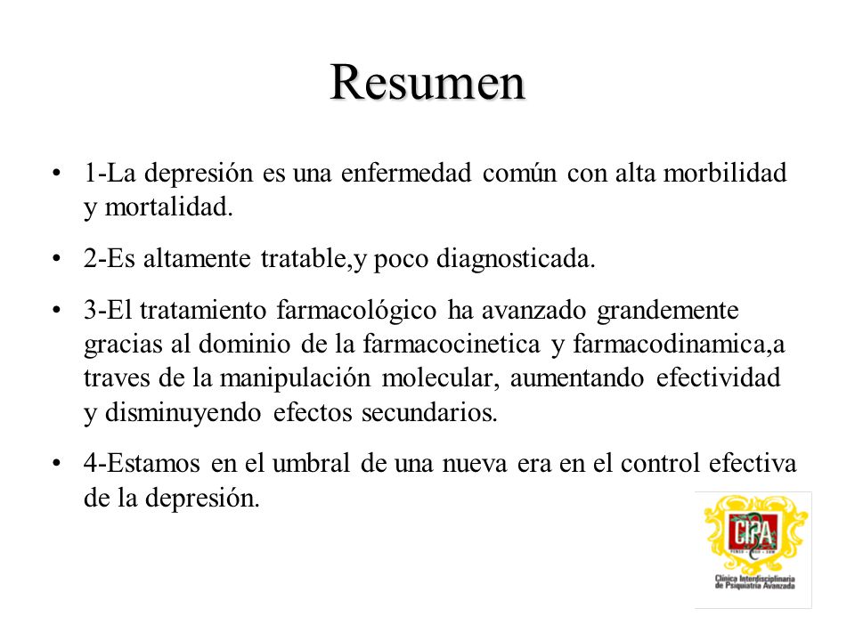 Resumen 1-La depresión es una enfermedad común con alta morbilidad y mortalidad. 2-Es altamente tratable,y poco diagnosticada.