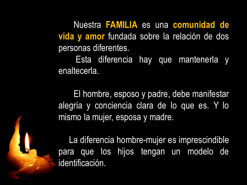 Nuestra FAMILIA es una comunidad de vida y amor fundada sobre la relación de dos personas diferentes..