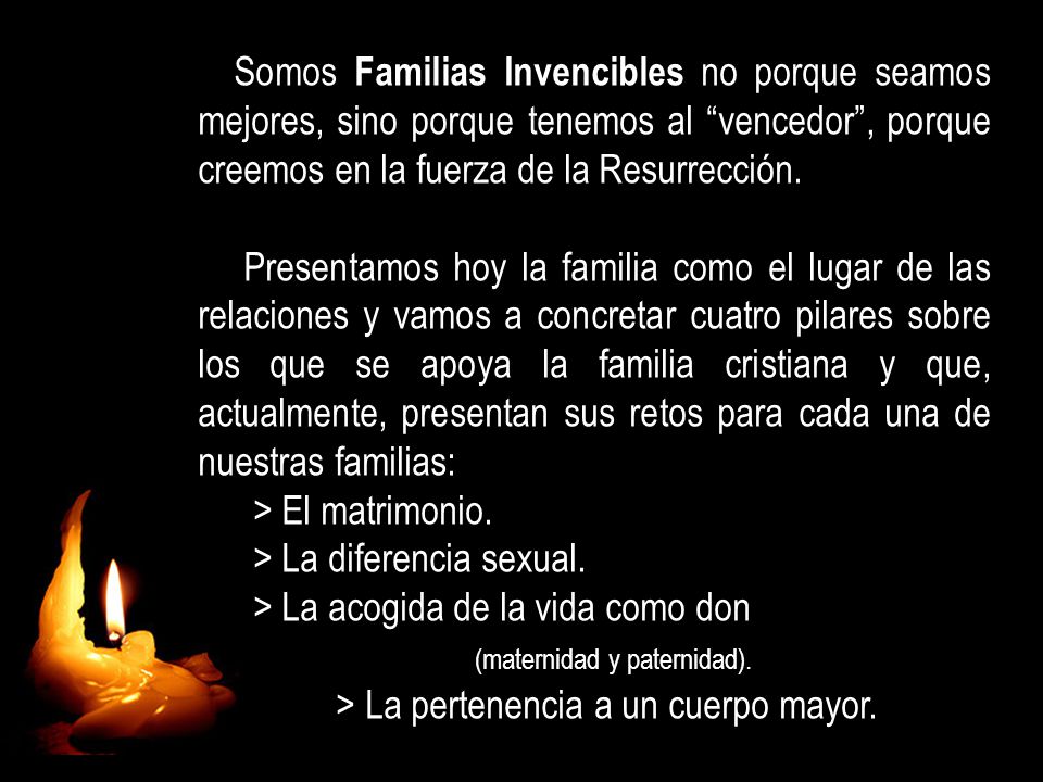 Somos Familias Invencibles no porque seamos mejores, sino porque tenemos al vencedor , porque creemos en la fuerza de la Resurrección.