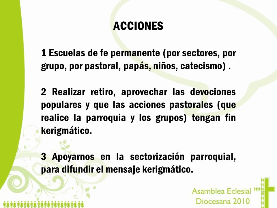 ACCIONES 1 Escuelas de fe permanente (por sectores, por grupo, por pastoral, papás, niños, catecismo) .