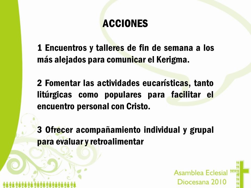 ACCIONES 1 Encuentros y talleres de fin de semana a los más alejados para comunicar el Kerigma.