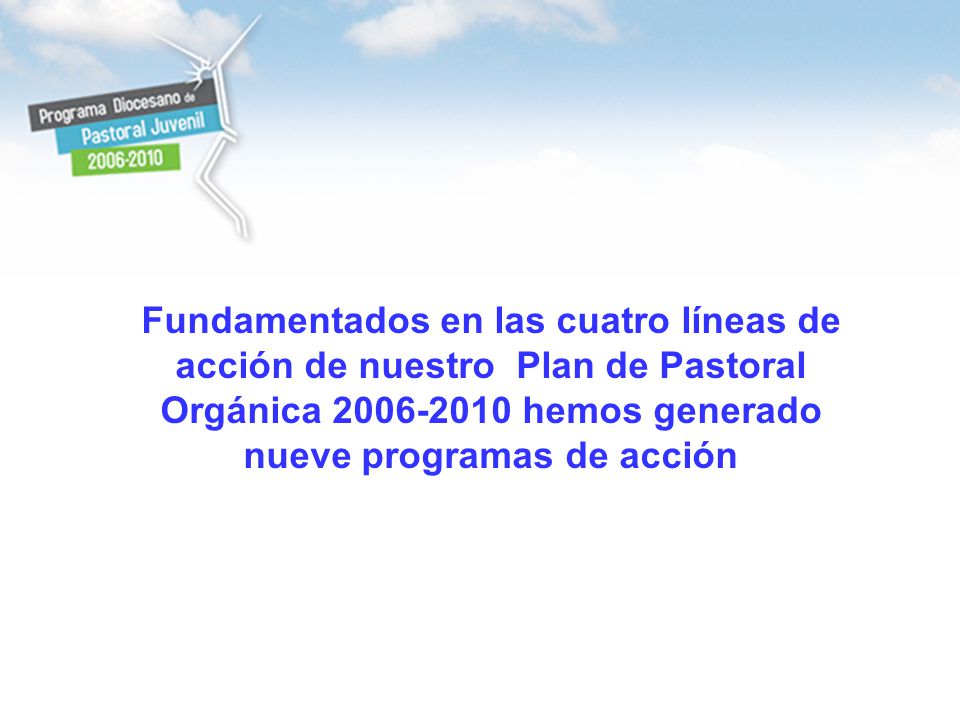 Fundamentados en las cuatro líneas de acción de nuestro Plan de Pastoral Orgánica hemos generado nueve programas de acción