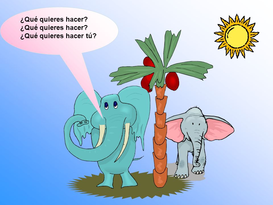 ¿Qué quieres hacer ¿Qué quieres hacer ¿Qué quieres hacer tú