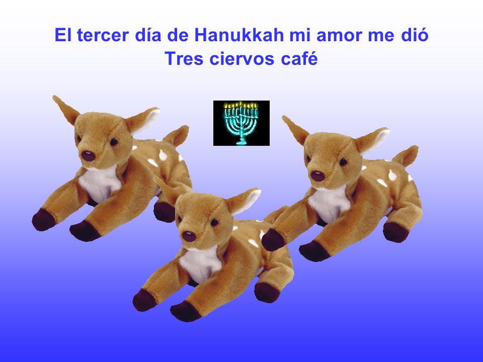 El tercer día de Hanukkah mi amor me dió Tres ciervos café