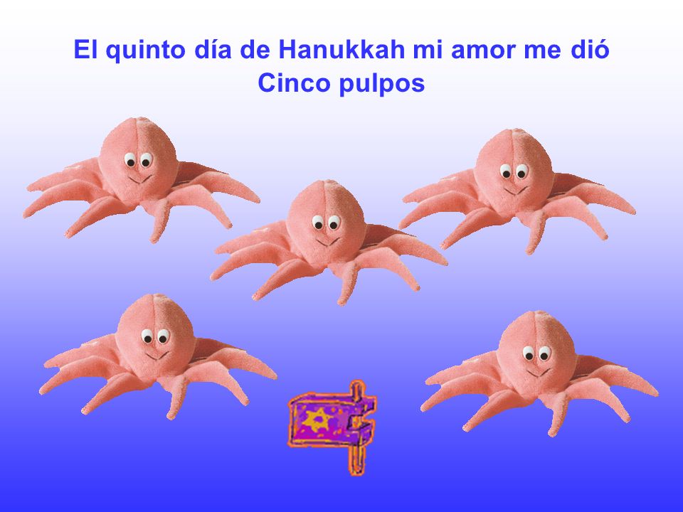 El quinto día de Hanukkah mi amor me dió Cinco pulpos