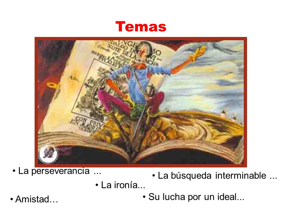 Temas La perseverancia ... La búsqueda interminable ... La ironía...