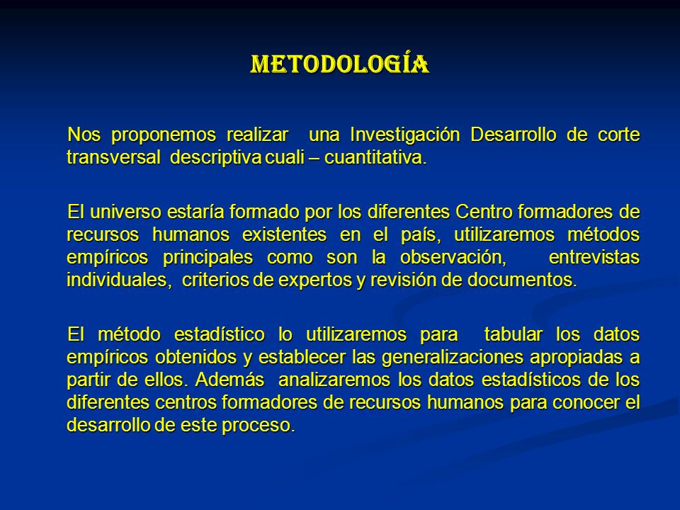 Metodología Nos proponemos realizar una Investigación Desarrollo de corte transversal descriptiva cuali – cuantitativa.