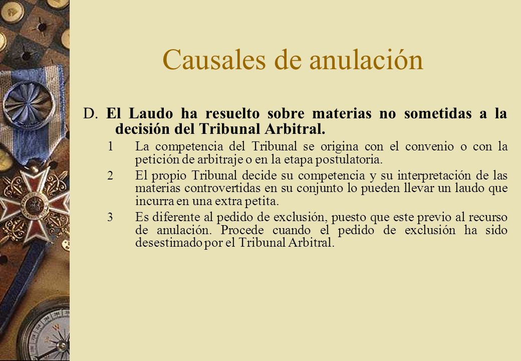 Causales de anulación D. El Laudo ha resuelto sobre materias no sometidas a la decisión del Tribunal Arbitral.