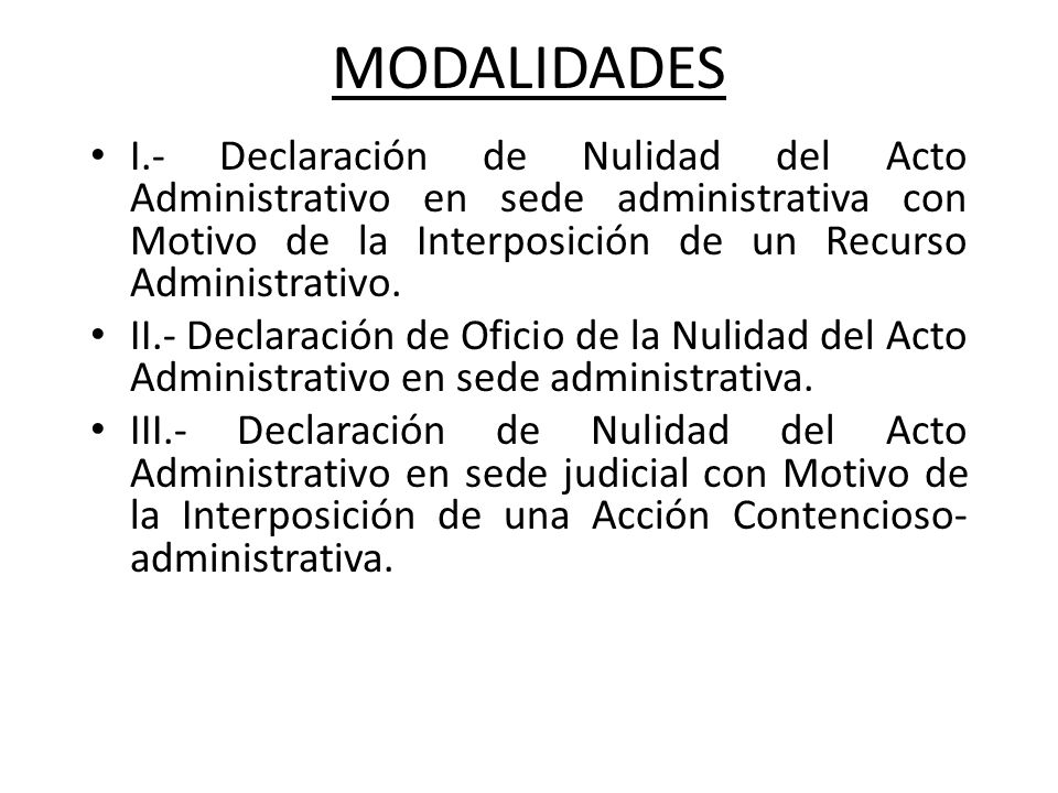 MODALIDADES I.- Declaración de Nulidad del Acto Administrativo en sede administrativa con Motivo de la Interposición de un Recurso Administrativo.
