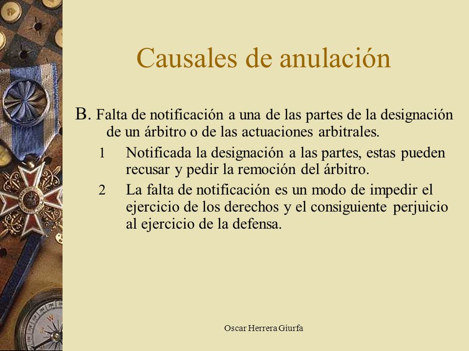 Causales de anulación B. Falta de notificación a una de las partes de la designación de un árbitro o de las actuaciones arbitrales.