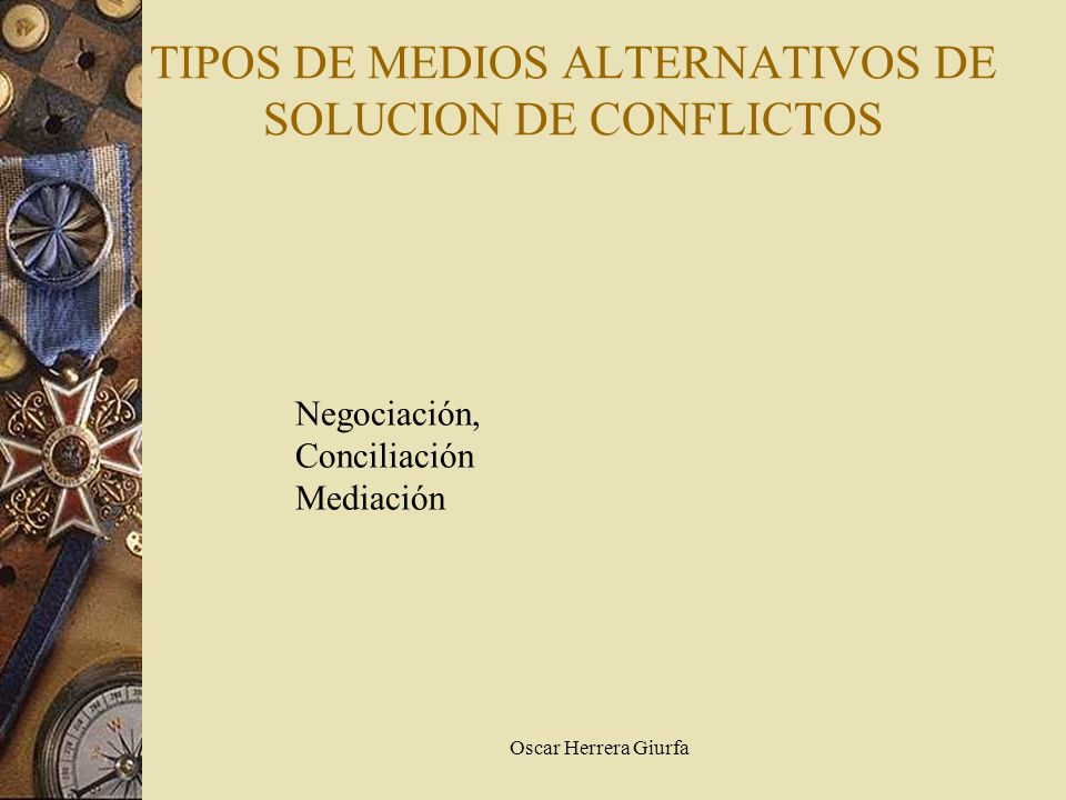 TIPOS DE MEDIOS ALTERNATIVOS DE SOLUCION DE CONFLICTOS