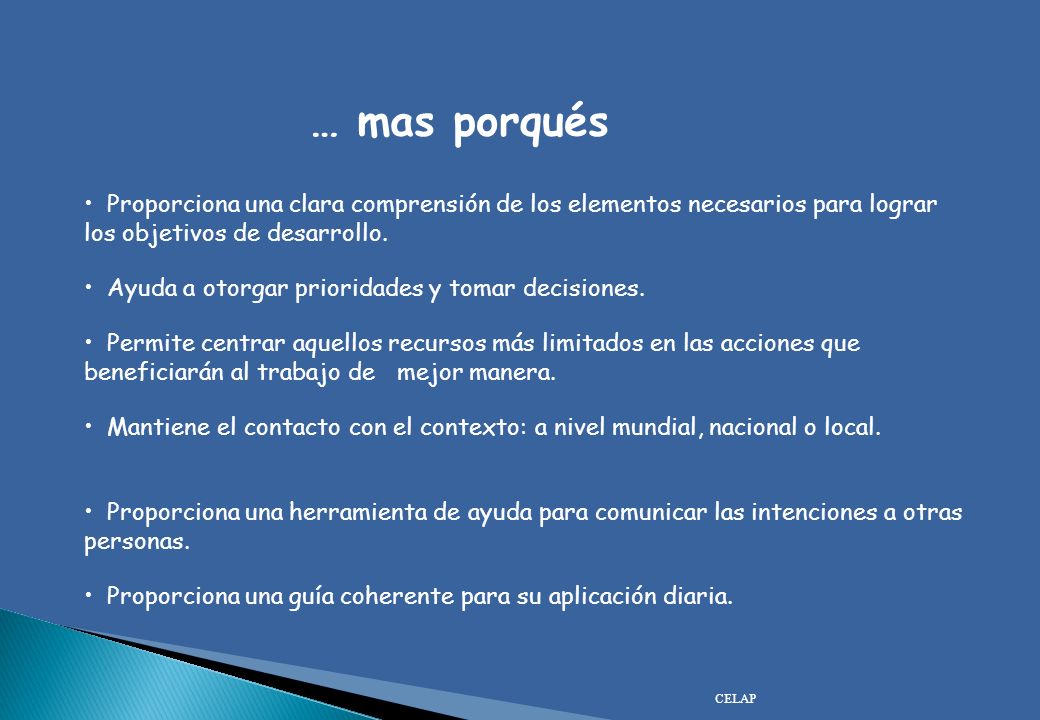 … mas porqués Proporciona una clara comprensión de los elementos necesarios para lograr los objetivos de desarrollo.