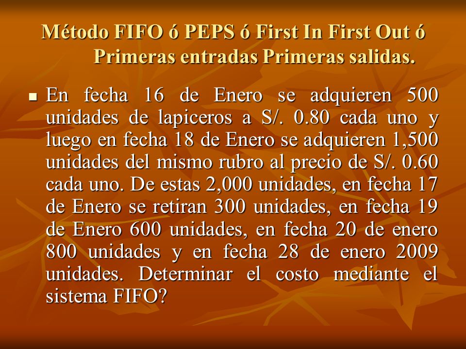 Método FIFO ó PEPS ó First In First Out ó Primeras entradas Primeras salidas.