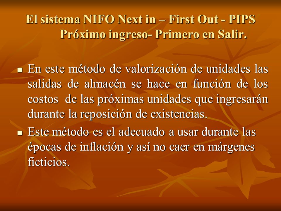 El sistema NIFO Next in – First Out - PIPS Próximo ingreso- Primero en Salir.