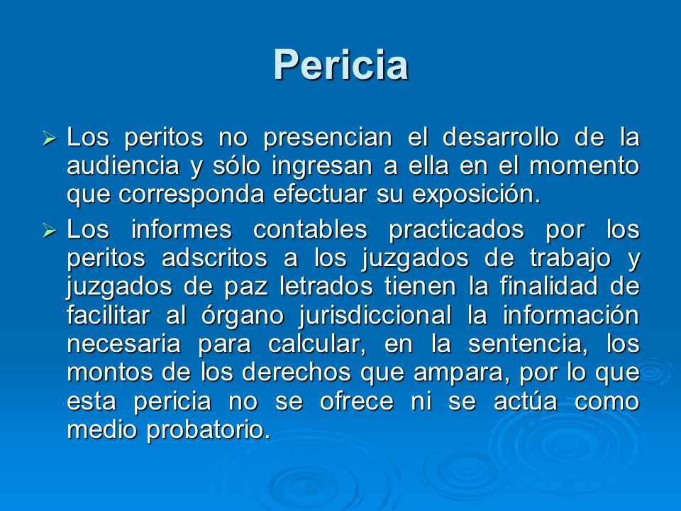 Pericia Los peritos no presencian el desarrollo de la audiencia y sólo ingresan a ella en el momento que corresponda efectuar su exposición.