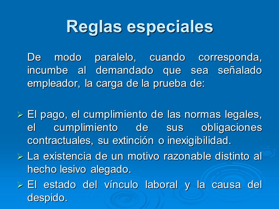 Reglas especiales De modo paralelo, cuando corresponda, incumbe al demandado que sea señalado empleador, la carga de la prueba de: