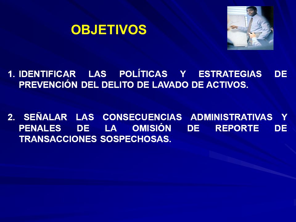 OBJETIVOS IDENTIFICAR LAS POLÍTICAS Y ESTRATEGIAS DE PREVENCIÓN DEL DELITO DE LAVADO DE ACTIVOS.
