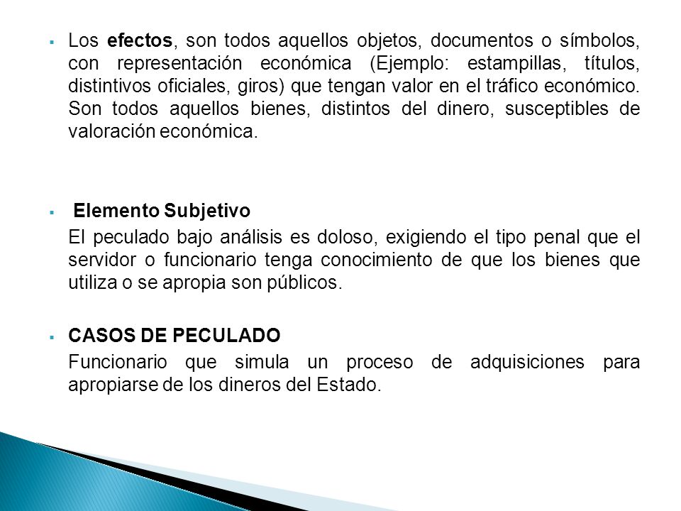 Los efectos, son todos aquellos objetos, documentos o símbolos, con representación económica (Ejemplo: estampillas, títulos, distintivos oficiales, giros) que tengan valor en el tráfico económico. Son todos aquellos bienes, distintos del dinero, susceptibles de valoración económica.