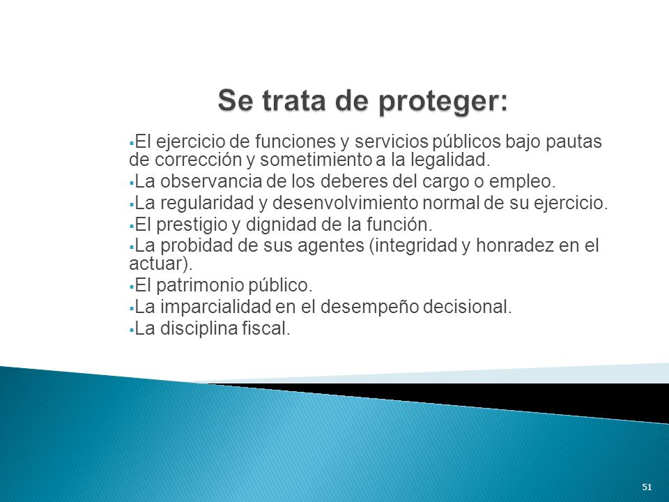 Se trata de proteger: El ejercicio de funciones y servicios públicos bajo pautas de corrección y sometimiento a la legalidad.