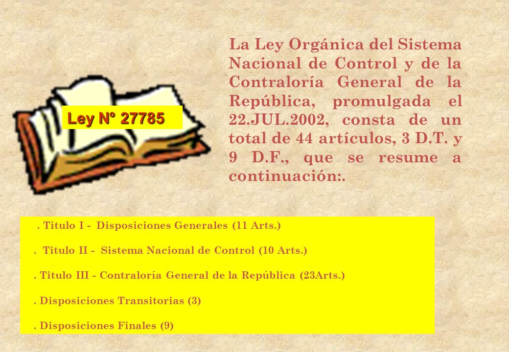 La Ley Orgánica del Sistema Nacional de Control y de la Contraloría General de la República, promulgada el 22.JUL.2002, consta de un total de 44 artículos, 3 D.T. y 9 D.F., que se resume a continuación:.