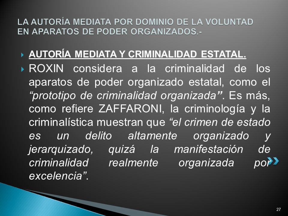 LA AUTORÍA MEDIATA POR DOMINIO DE LA VOLUNTAD EN APARATOS DE PODER ORGANIZADOS.-