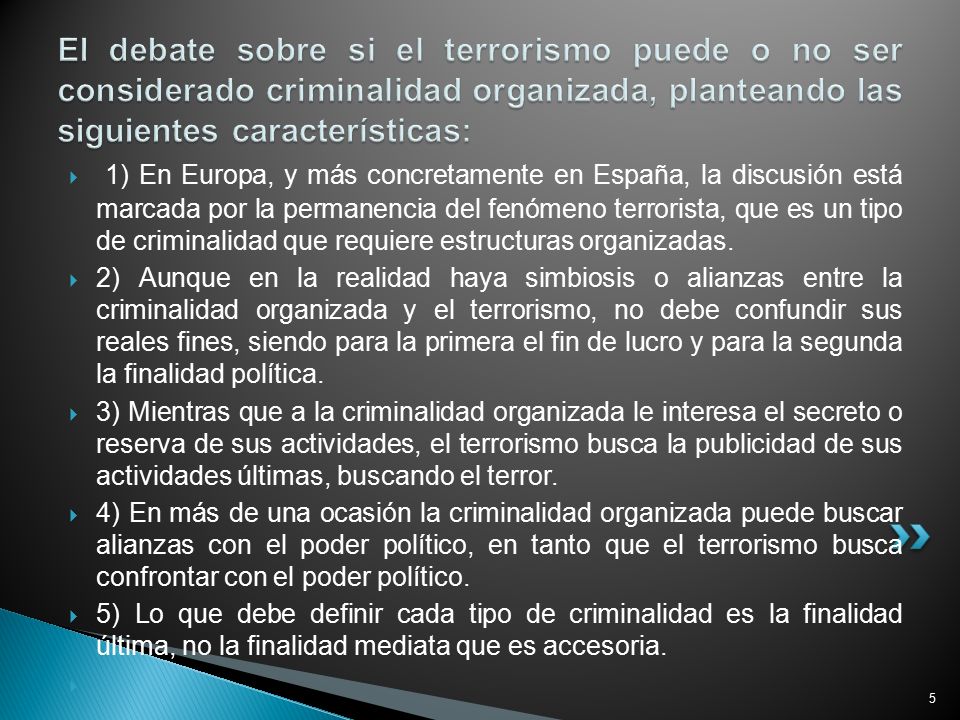El debate sobre si el terrorismo puede o no ser considerado criminalidad organizada, planteando las siguientes características: