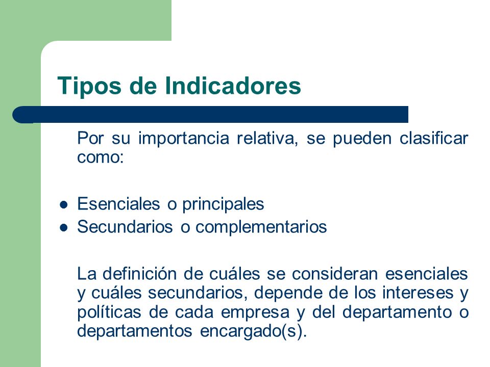 Tipos de Indicadores Por su importancia relativa, se pueden clasificar como: Esenciales o principales.