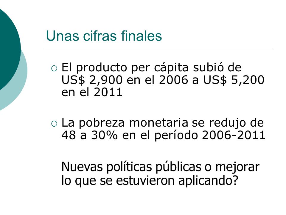Unas cifras finales El producto per cápita subió de US$ 2,900 en el 2006 a US$ 5,200 en el