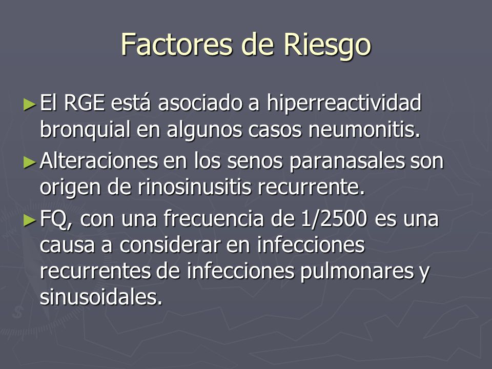 Factores de Riesgo El RGE está asociado a hiperreactividad bronquial en algunos casos neumonitis.