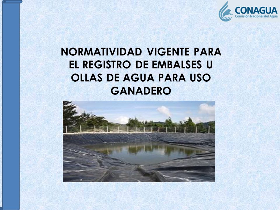 NORMATIVIDAD VIGENTE PARA EL REGISTRO DE EMBALSES U OLLAS DE AGUA PARA USO GANADERO