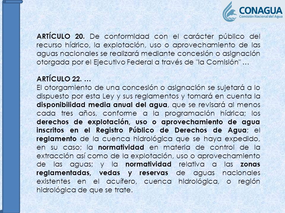 ARTÍCULO 20. De conformidad con el carácter público del recurso hídrico, la explotación, uso o aprovechamiento de las aguas nacionales se realizará mediante concesión o asignación otorgada por el Ejecutivo Federal a través de la Comisión …