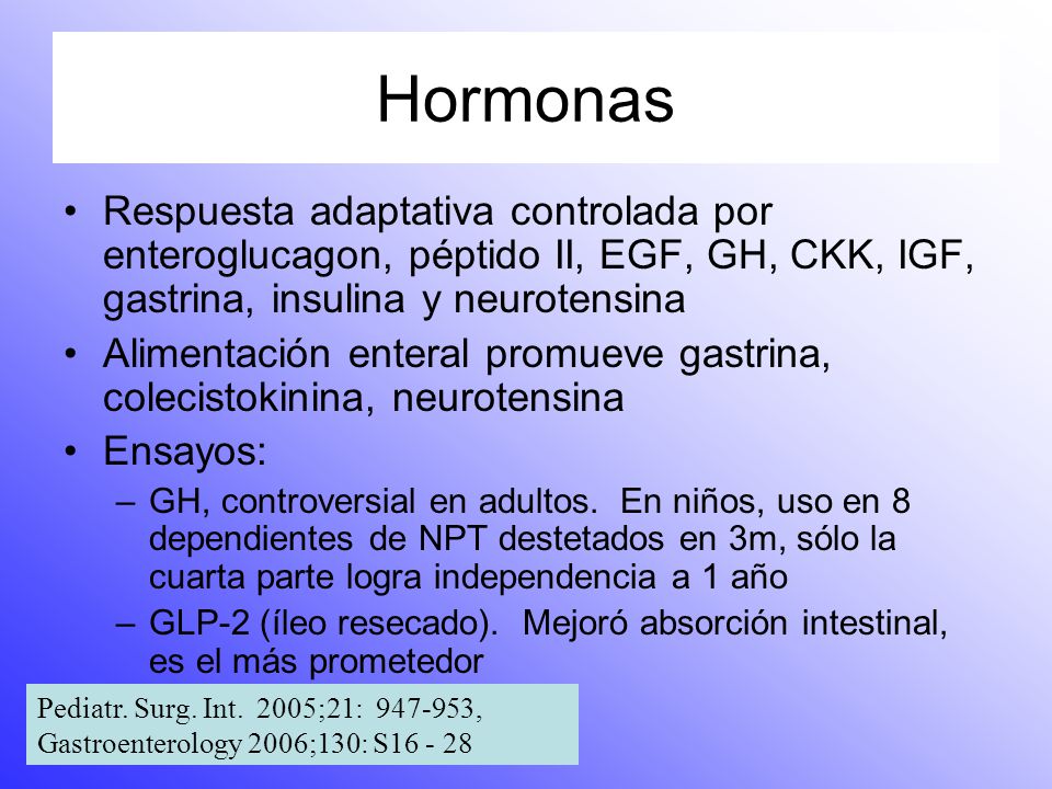 Hormonas Respuesta adaptativa controlada por enteroglucagon, péptido II, EGF, GH, CKK, IGF, gastrina, insulina y neurotensina.