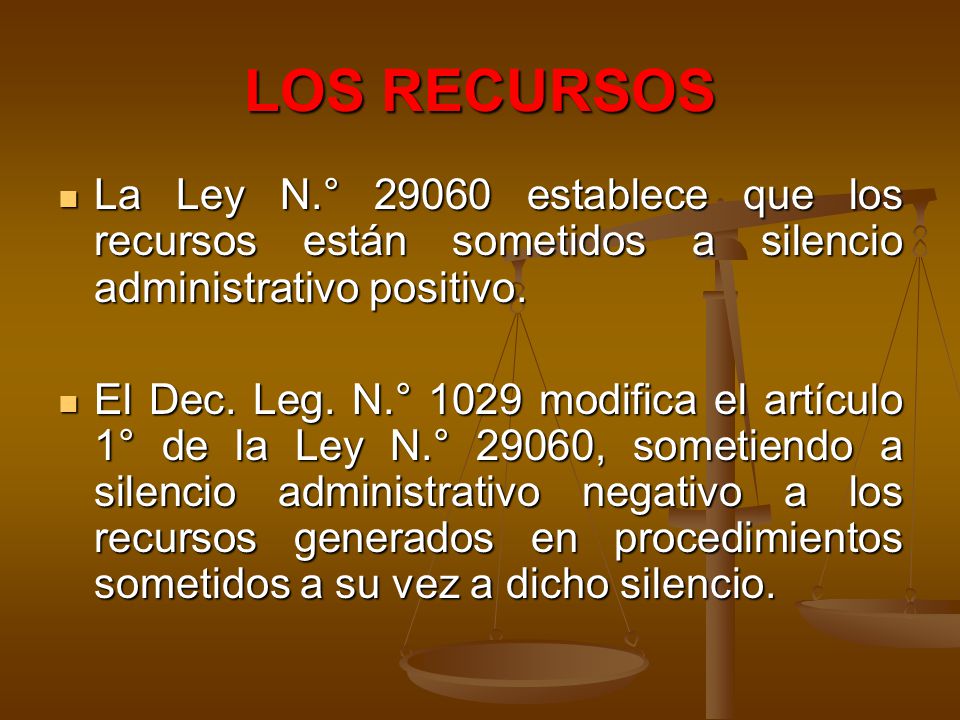 LOS RECURSOS La Ley N.° establece que los recursos están sometidos a silencio administrativo positivo.