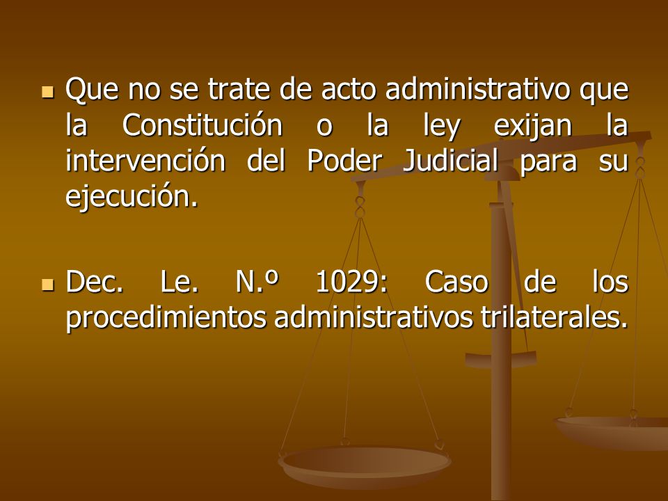 Que no se trate de acto administrativo que la Constitución o la ley exijan la intervención del Poder Judicial para su ejecución.
