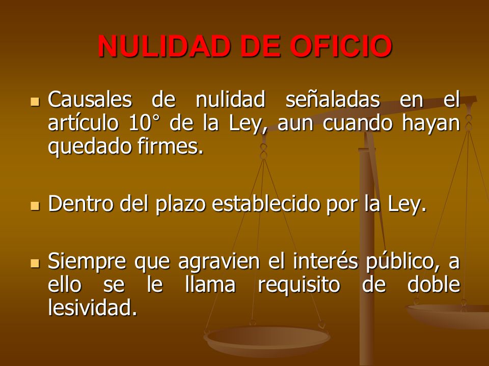 NULIDAD DE OFICIO Causales de nulidad señaladas en el artículo 10° de la Ley, aun cuando hayan quedado firmes.