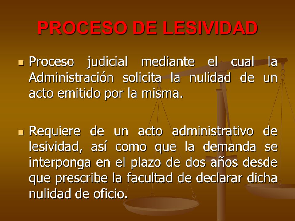 PROCESO DE LESIVIDAD Proceso judicial mediante el cual la Administración solicita la nulidad de un acto emitido por la misma.