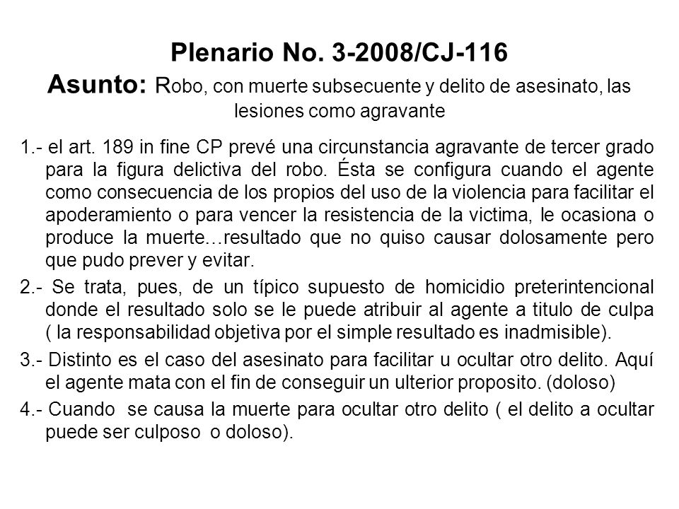 Plenario No /CJ-116 Asunto: Robo, con muerte subsecuente y delito de asesinato, las lesiones como agravante
