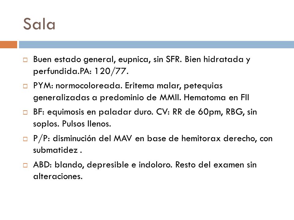 Sala Buen estado general, eupnica, sin SFR. Bien hidratada y perfundida.PA: 120/77.