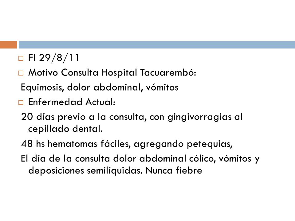 FI 29/8/11 Motivo Consulta Hospital Tacuarembó: Equimosis, dolor abdominal, vómitos. Enfermedad Actual: