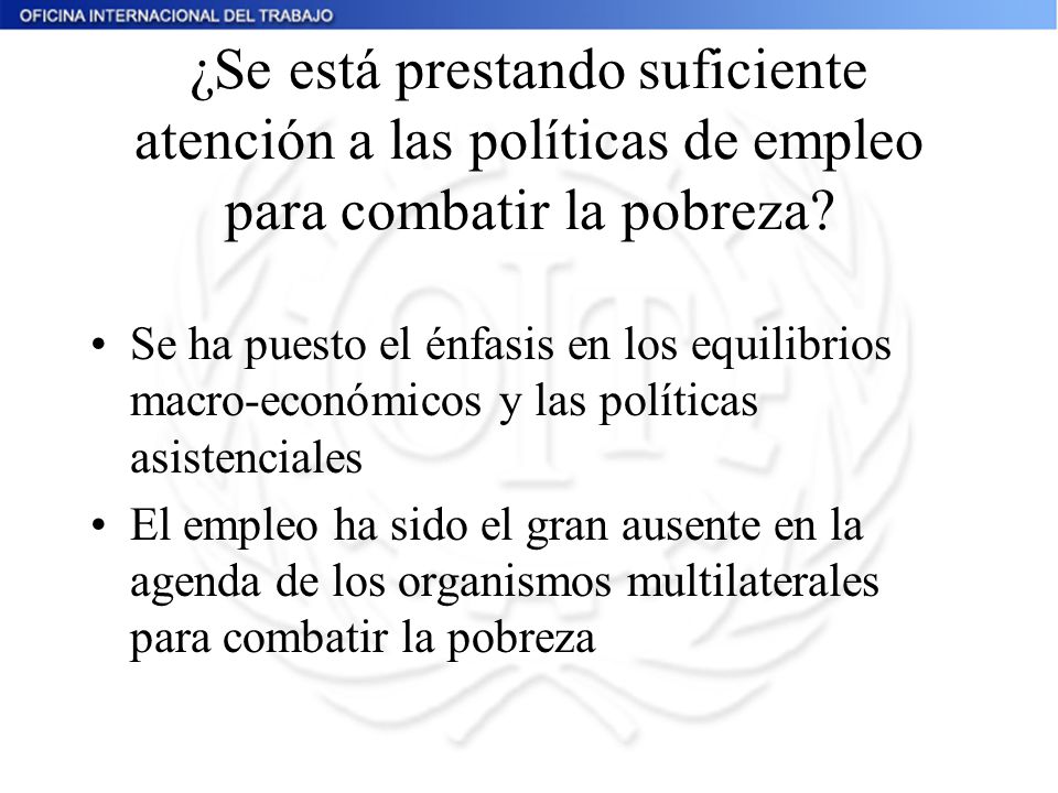 ¿Se está prestando suficiente atención a las políticas de empleo para combatir la pobreza