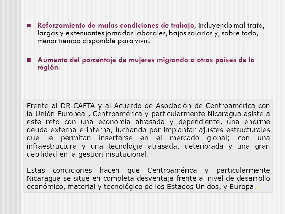 Reforzamiento de malas condiciones de trabajo, incluyendo mal trato, largas y extenuantes jornadas laborales, bajos salarios y, sobre todo, menor tiempo disponible para vivir.