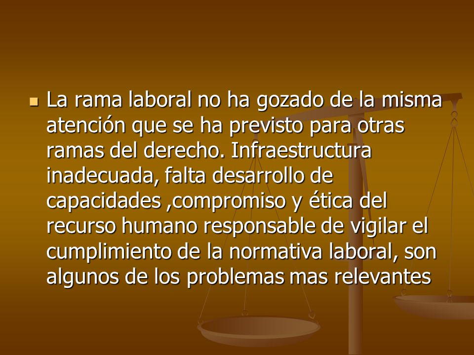 La rama laboral no ha gozado de la misma atención que se ha previsto para otras ramas del derecho.