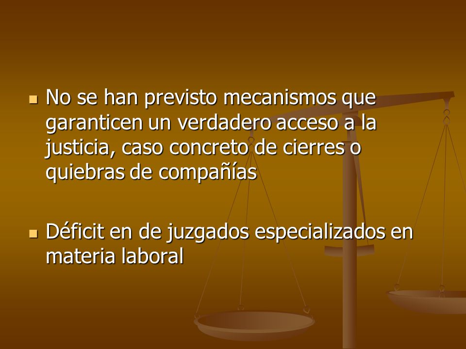 No se han previsto mecanismos que garanticen un verdadero acceso a la justicia, caso concreto de cierres o quiebras de compañías