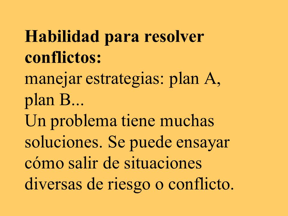 Habilidad para resolver conflictos: manejar estrategias: plan A, plan B...