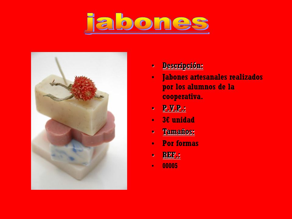 jabones Descripción: Jabones artesanales realizados por los alumnos de la cooperativa. P.V.P.: 3€ unidad.