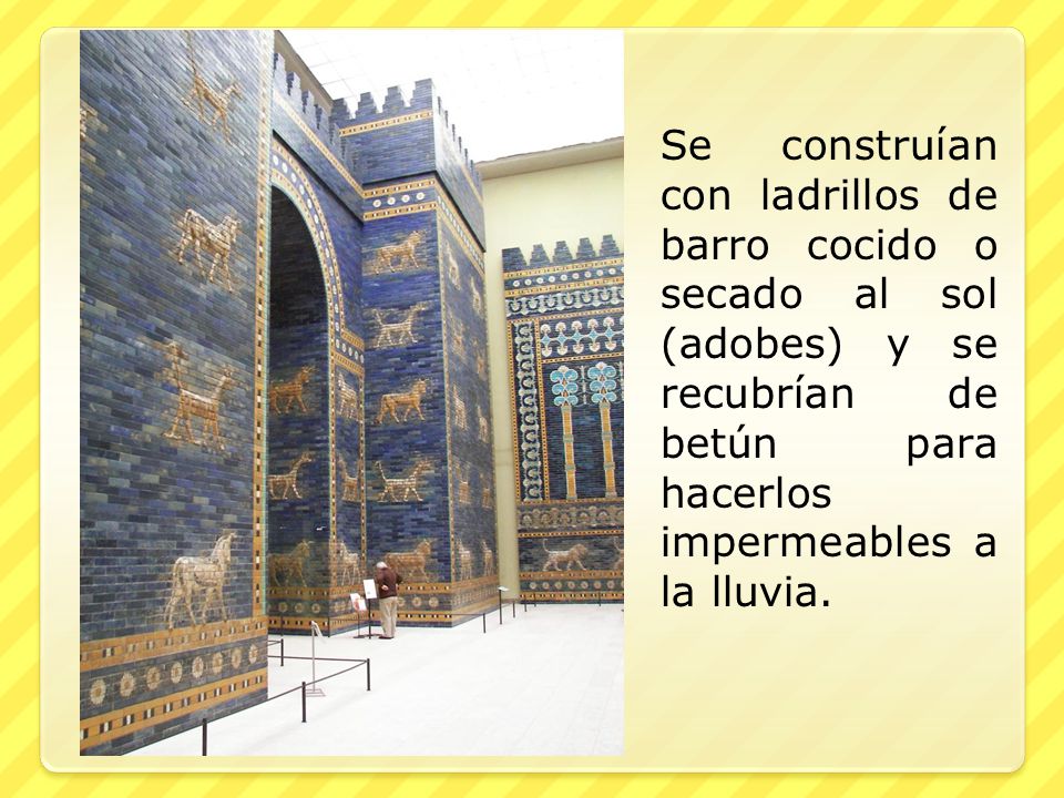Se construían con ladrillos de barro cocido o secado al sol (adobes) y se recubrían de betún para hacerlos impermeables a la lluvia.