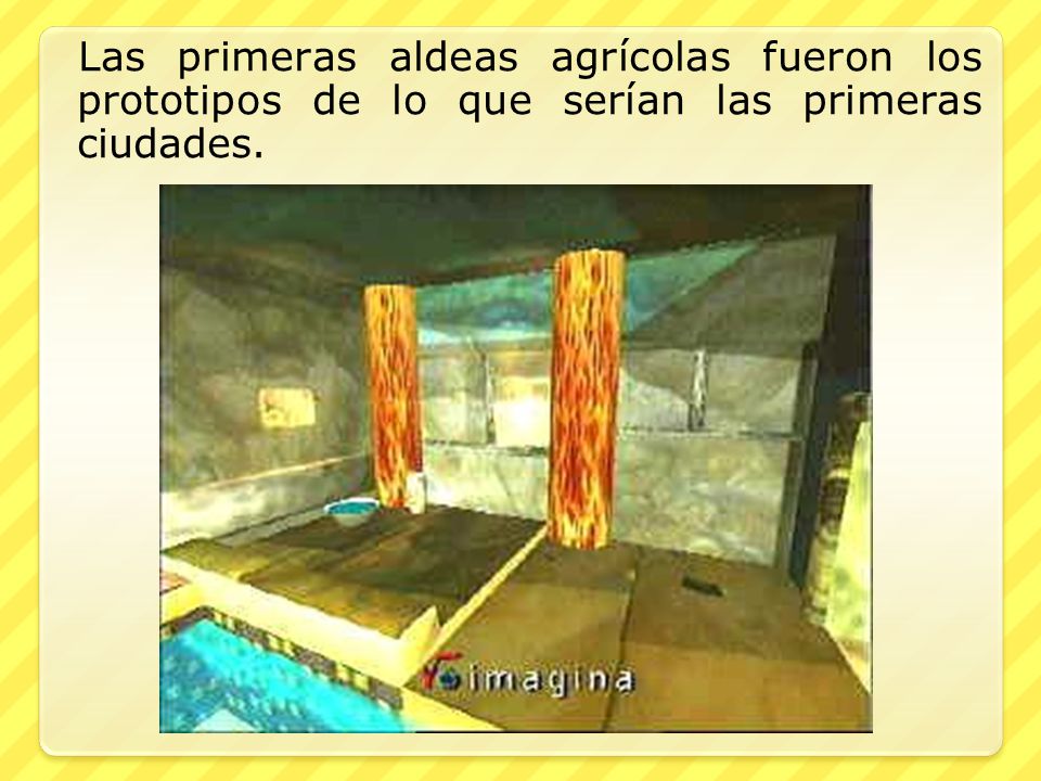 Las primeras aldeas agrícolas fueron los prototipos de lo que serían las primeras ciudades.